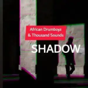 African DrumBoyz - Shadow ft. Thousands Sounds